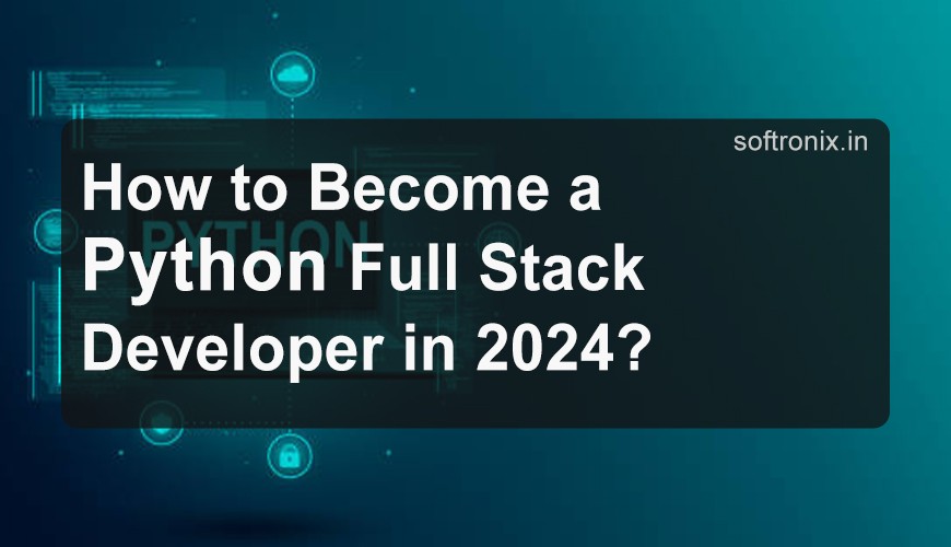 How to Become a Python Full Stack Developer in 2024?
