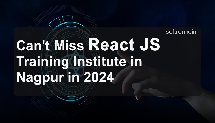 Can't Miss React JS Training Institute in Nagpur in 2024
