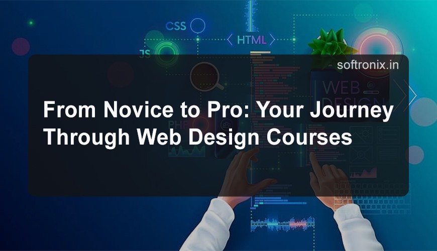 From Novice to Pro: Your Journey Through Web Design Courses