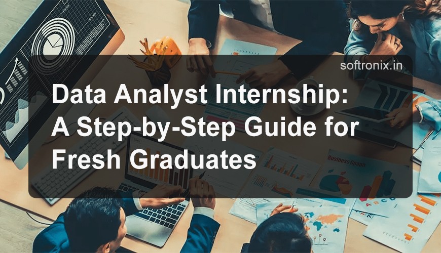 Data Analyst Internship: A Step-by-Step Guide for Fresh Graduates