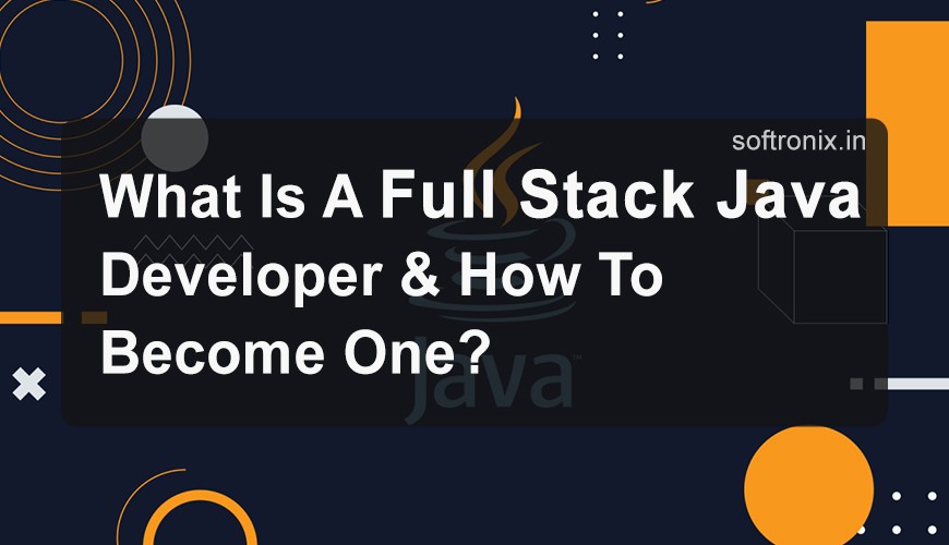 What Is A Full Stack Java Developer & How To Become One?