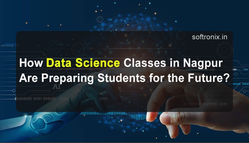 How Data Science Classes in Nagpur Are Preparing Students for the Future?