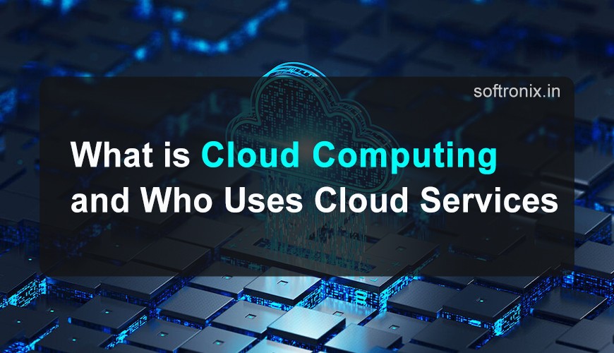 What is Cloud Computing and Who Uses Cloud Services
