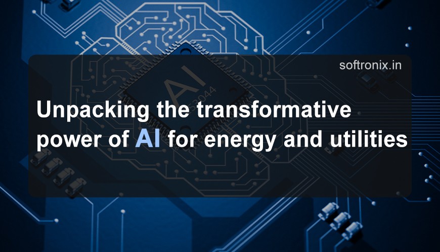 Unpacking the transformative power of AI for energy and utilities