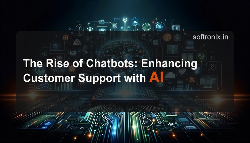 The Rise of Chatbots: Enhancing Customer Support with AI