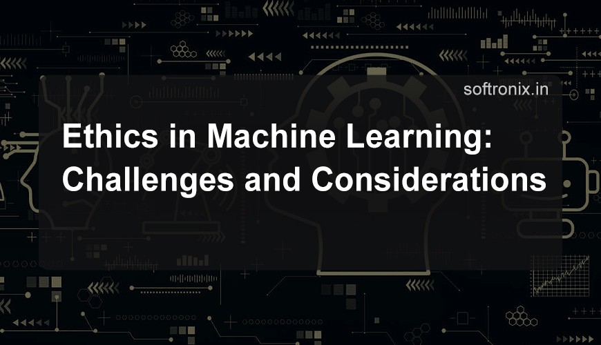 Ethics in Machine Learning: Challenges and Considerations