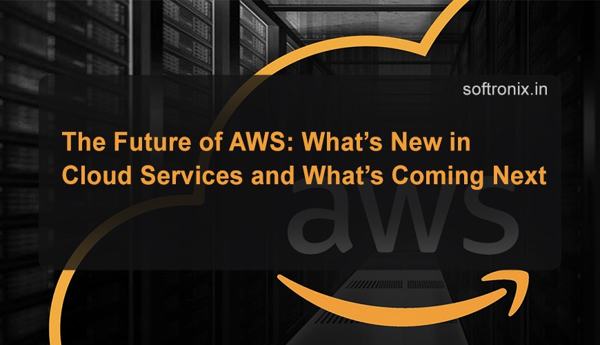 The Future of AWS: What’s New in Cloud Services and What’s Coming Next