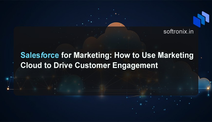 Salesforce for Marketing: How to Use Marketing Cloud to Drive Customer Engagement