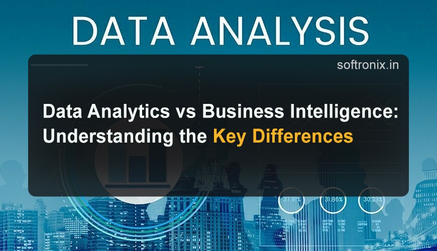 Data Analytics vs Business Intelligence: Understanding the Key Differences