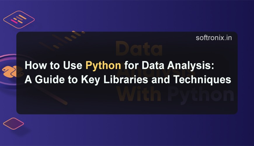How to Use Python for Data Analysis: A Guide to Key Libraries and Techniques