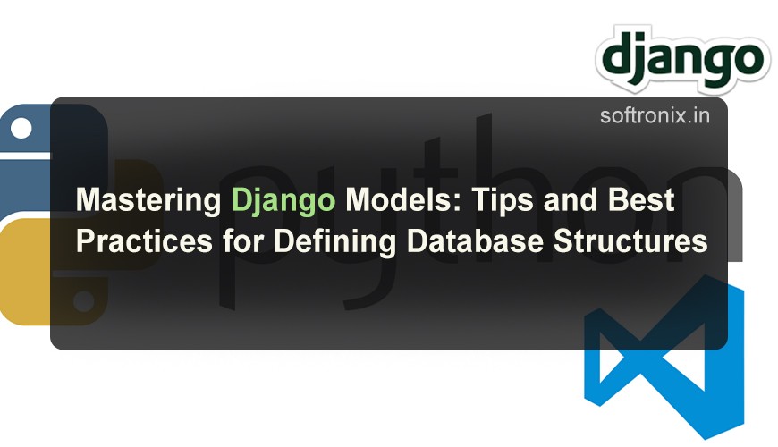 Mastering Django Models: Tips and Best Practices for Defining Database Structures