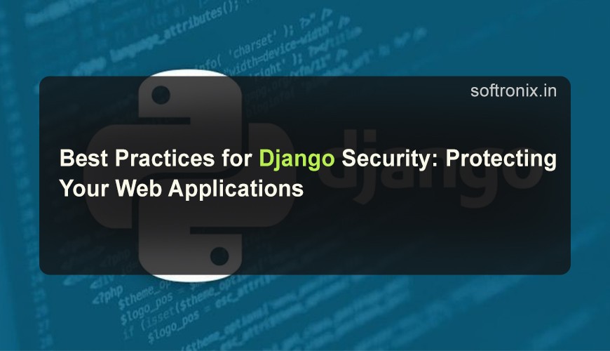 Best Practices for Django Security: Protecting Your Web Applications