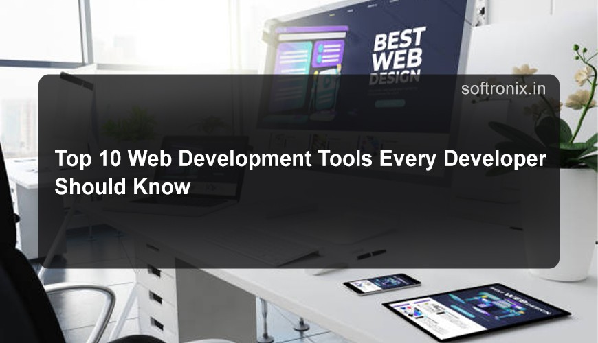 Top 10 Web Development Tools Every Developer Should Know