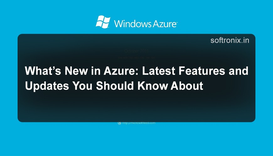 What’s New in Azure: Latest Features and Updates You Should Know About