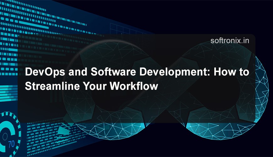 DevOps and Software Development: How to Streamline Your Workflow