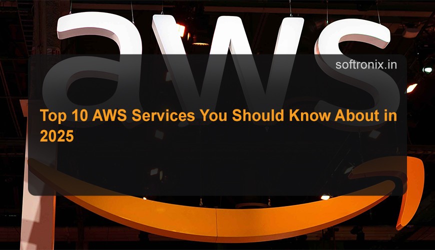 Top 10 AWS Services You Should Know About in 2025