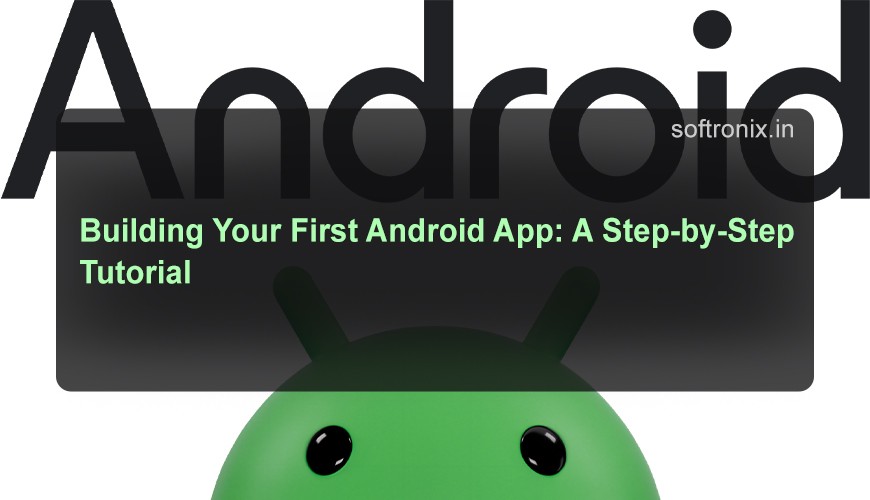 Building Your First Android App: A Step-by-Step Tutorial