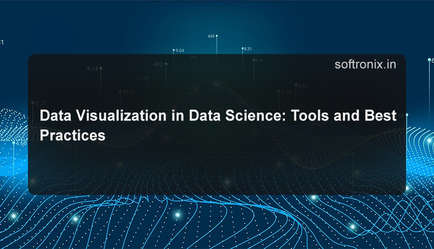 Data Visualization in Data Science: Tools and Best Practices
