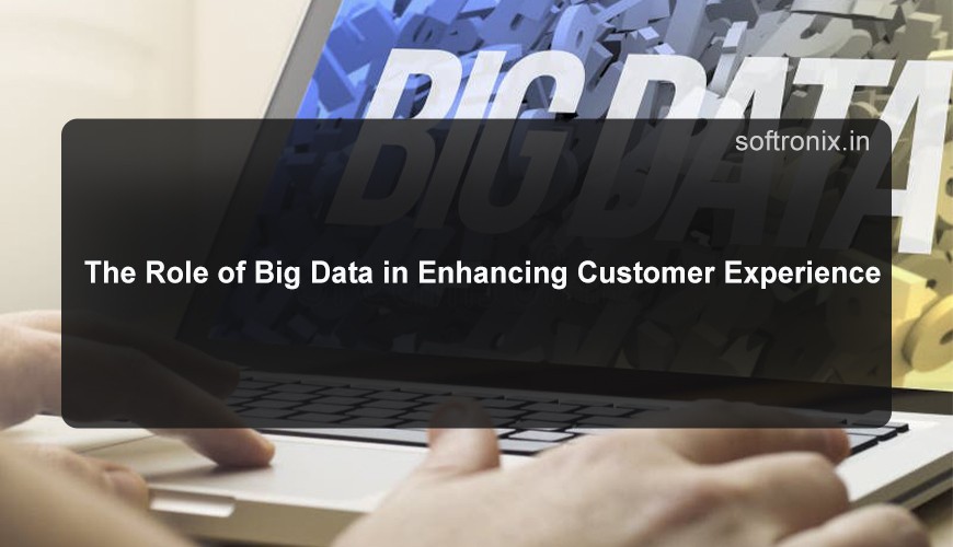 The Role of Big Data in Enhancing Customer Experience