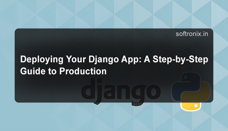 Deploying Your Django App: A Step-by-Step Guide to Production