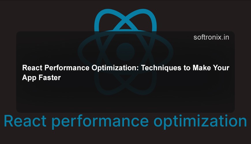 React Performance Optimization: Techniques to Make Your App Faster