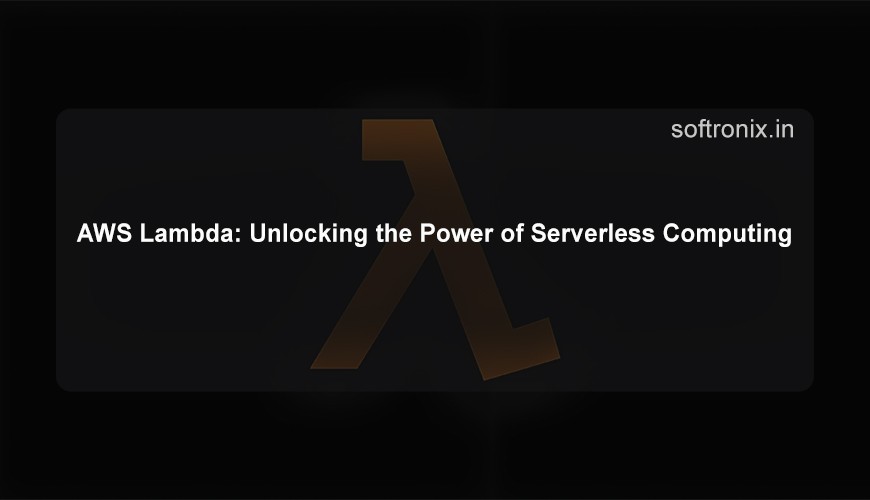 AWS Lambda: Unlocking the Power of Serverless Computing