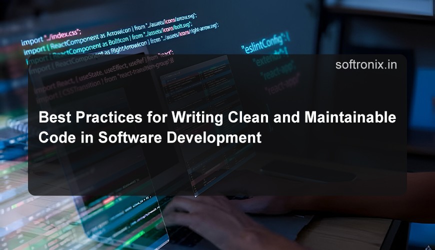 Best Practices for Writing Clean and Maintainable Code in Software Development
