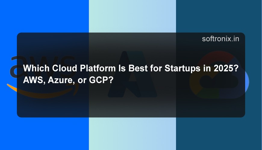 Which Cloud Platform Is Best for Startups in 2025? AWS, Azure, or GCP?