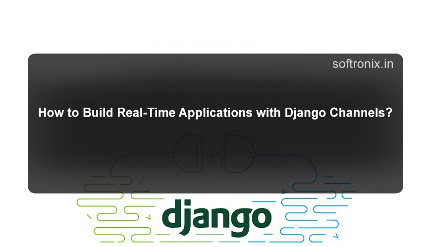 How to Build Real-Time Applications with Django Channels?