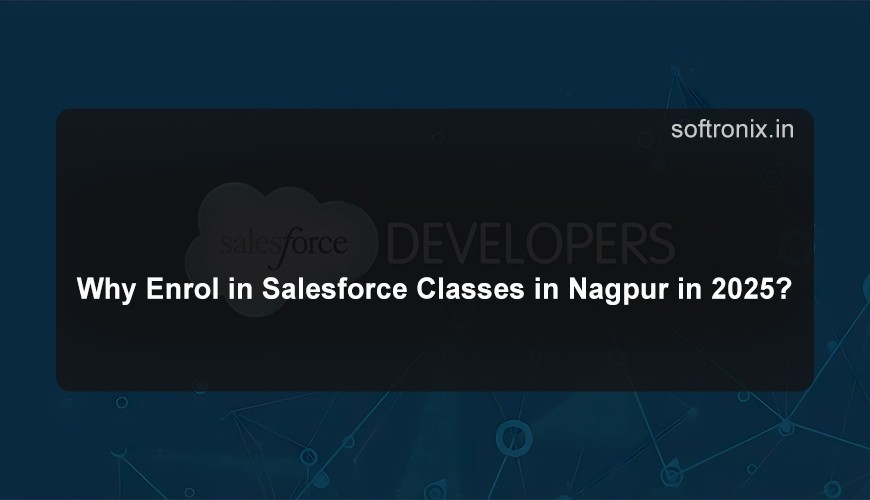 Why Enrol in Salesforce Classes in Nagpur in 2025?