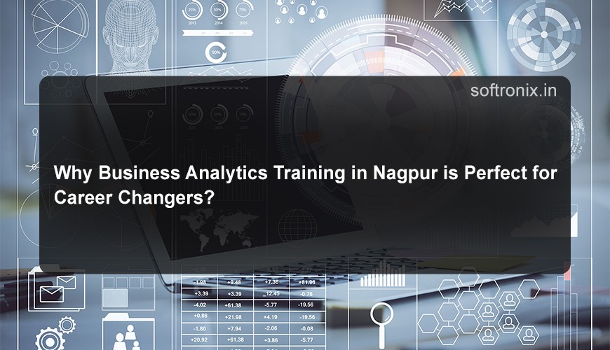 Why Business Analytics Training in Nagpur is Perfect for Career Changers?