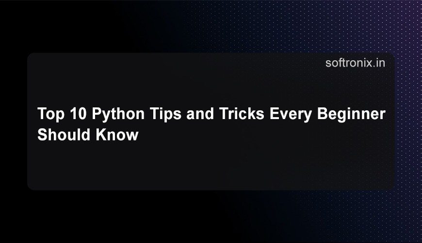 Top 10 Python Tips and Tricks Every Beginner Should Know