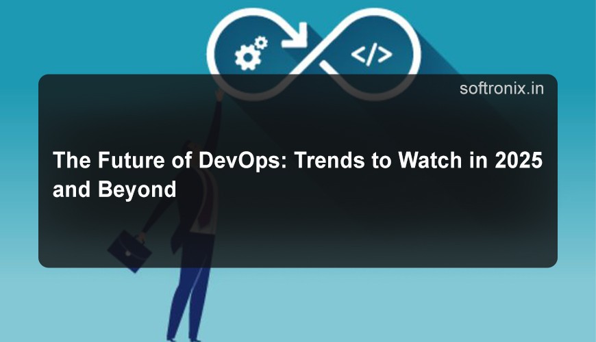 The Future of DevOps: Trends to Watch in 2025 and Beyond