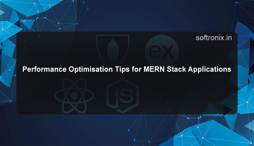 Performance Optimisation Tips for MERN Stack Applications