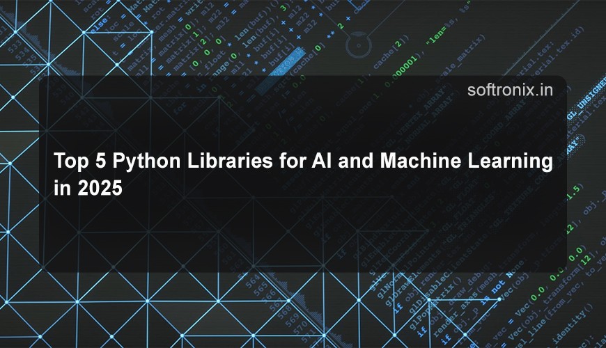 Top 5 Python Libraries for AI and Machine Learning in 2025