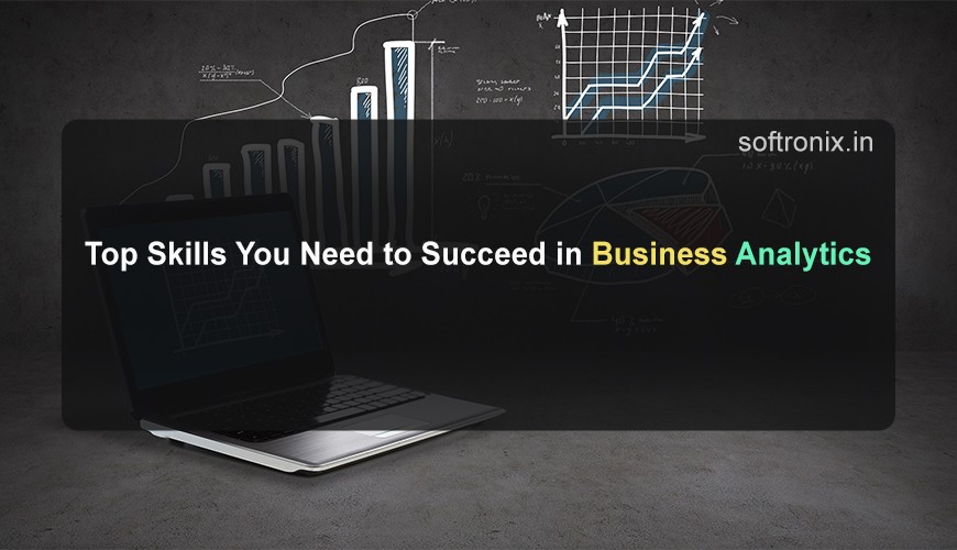Top Skills You Need to Succeed in Business Analytics