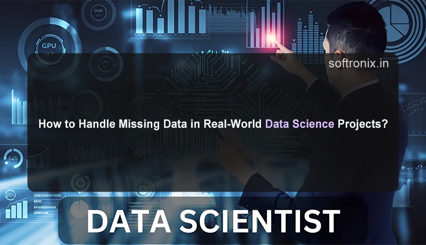 How to Handle Missing Data in Real-World Data Science Projects?