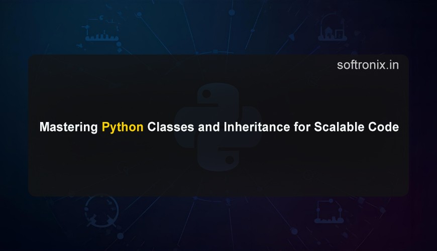Mastering Python Classes and Inheritance for Scalable Code