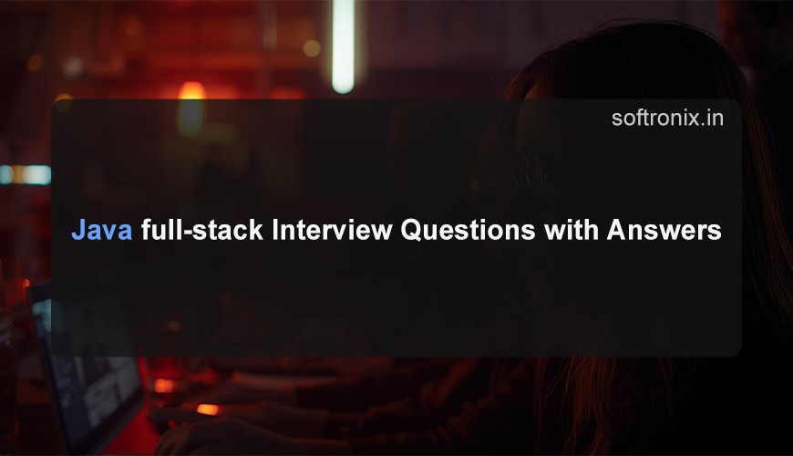 Java full-stack Interview Questions with Answers