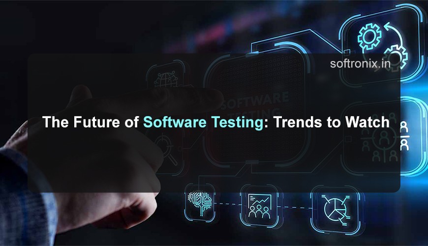 The Future of Software Testing: Trends to Watch