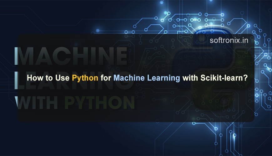 How to Use Python for Machine Learning with Scikit-learn?