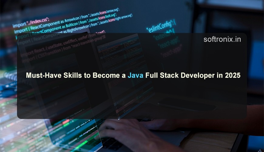 Must-Have Skills to Become a Java Full Stack Developer in 2025