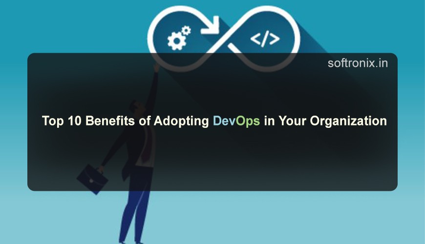 Top 10 Benefits of Adopting DevOps in Your Organization