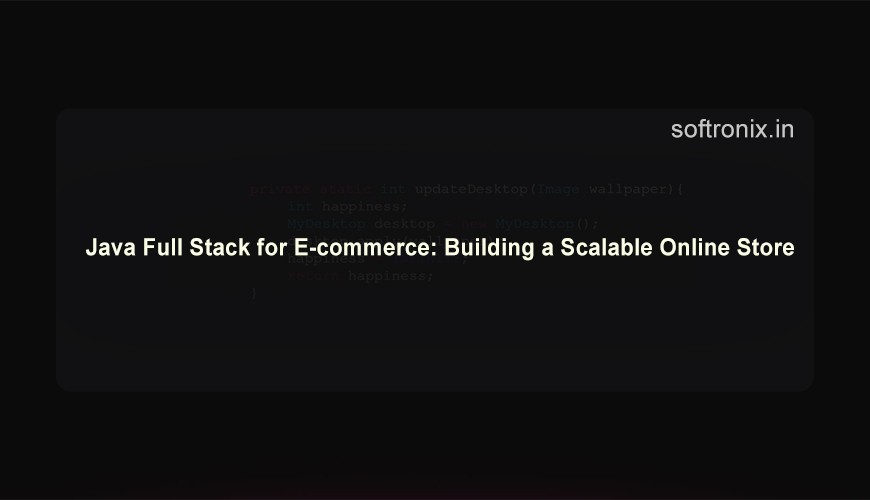 Java Full Stack for E-commerce: Building a Scalable Online Store