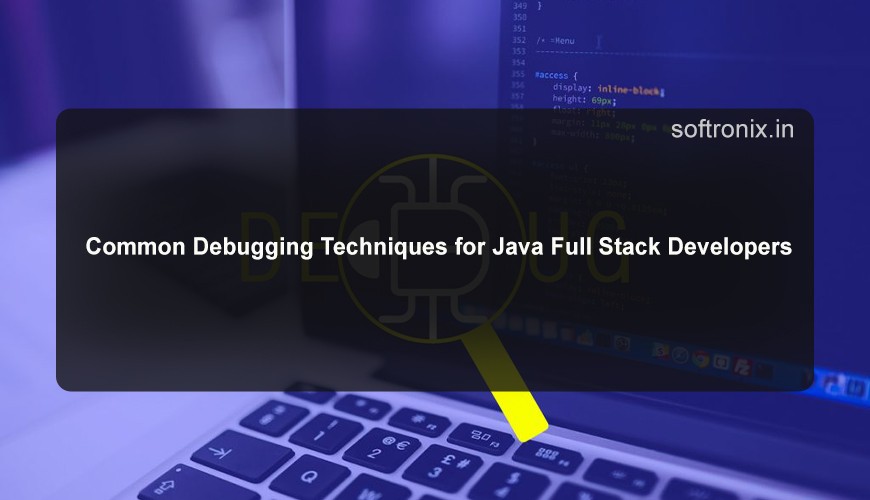 Common Debugging Techniques for Java Full Stack Developers