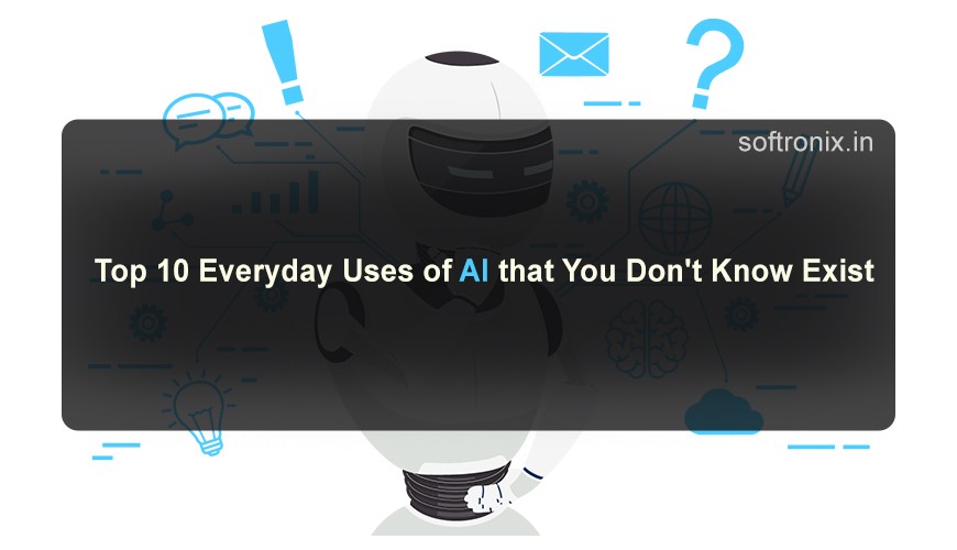 Top 10 Everyday Uses of AI that You Don't Know Exist