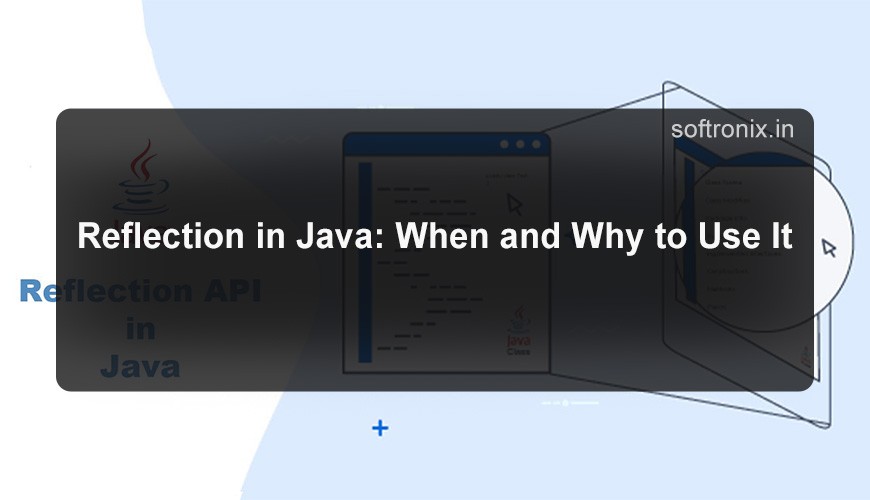 Reflection in Java: When and Why to Use It