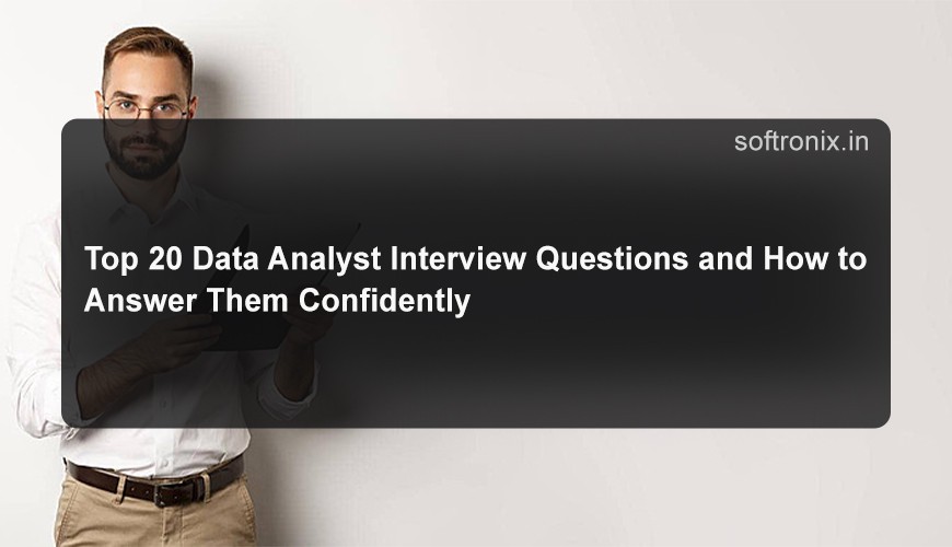Top 20 Data Analyst Interview Questions and How to Answer Them Confidently