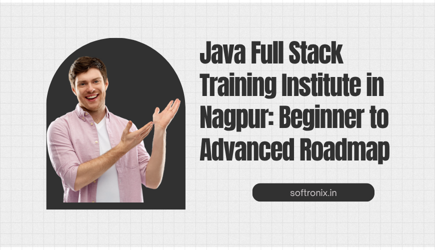 Java Full Stack Training Institute in Nagpur: Beginner to Advanced Roadmap