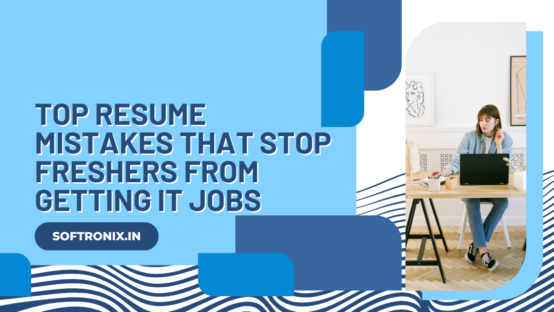 Top Resume Mistakes That Stop Freshers From Getting IT Jobs